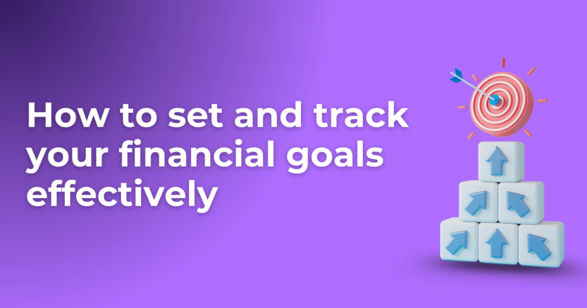 How to Set Financial Goals & Track Them Effectively
